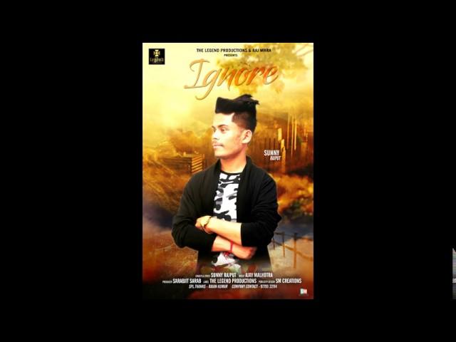 Ignore | Sunny Rajput | Latest Punjabi Song 2017 | The Legend Productions