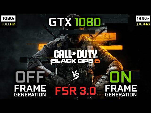 Call of Duty: Black Ops 6 - FSR 3.0 - Frame Generation | GTX 1080 | Multi-benchmark 1080p + 1440p