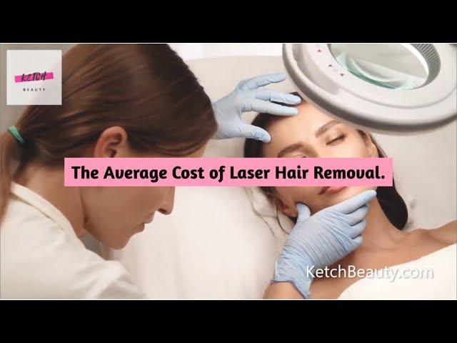 Average cost of laser hair removal | KetchBeauty.com