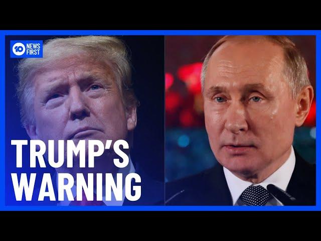 Donald Trump Warns President Putin To Stop Military Expansion In Ukraine | 10 News First