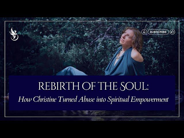 Rebirth of the Soul: How Christine Turned Abuse into Spiritual Empowerment