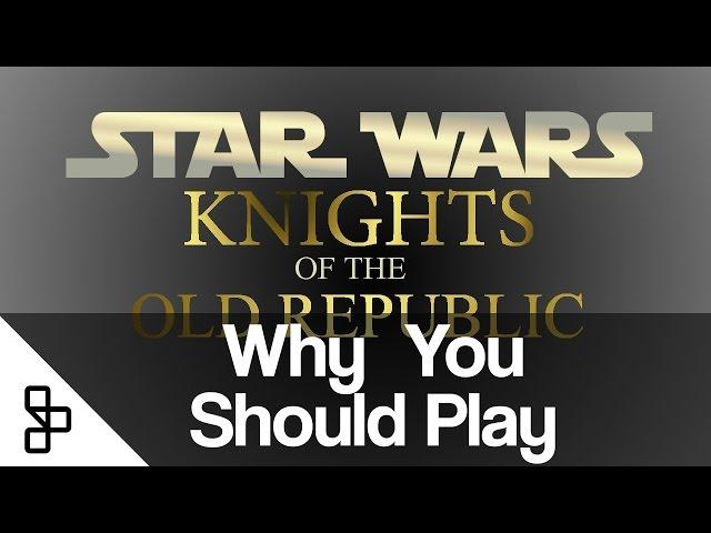 Why You Should Play - Star Wars: Knights of the Old Republic