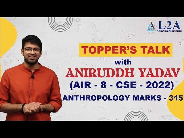 Anthropology Toppers Talk | by Aniruddh Yadav | Rank 8 | UPSC CSE-2022 | L2A