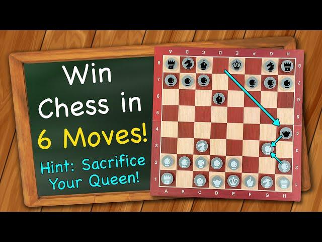 How to win Chess in 6 moves! (Hint: sacrifice your Queen)