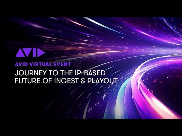 Avid Virtual Event — Journey to IP-Based Ingest and Playout