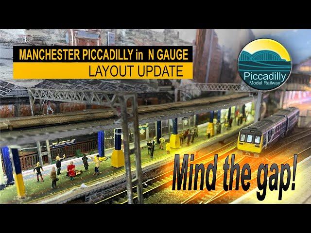 MANCHESTER PICCADILLY  IN N GAUGE, LAYOUT UPDATE – MIND THE GAP…