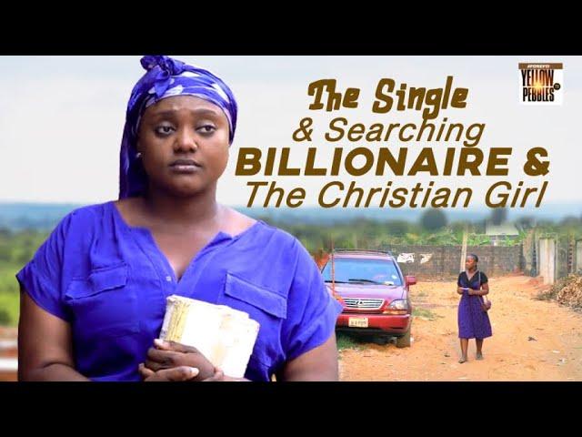 The Single & Searching Billionaire &The Christian Girl Nigerian Movies