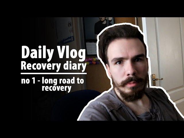 Daily Vlog 1 _ Long road to recovery
