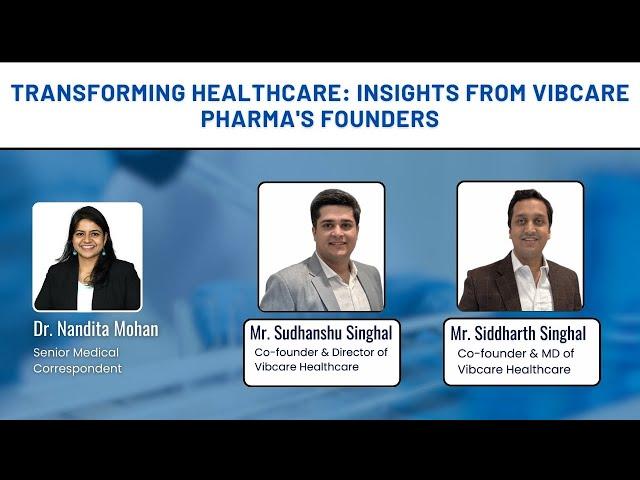 Transforming Healthcare: Insights from Vibcare Pharma's founders