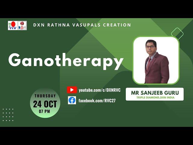 Ganotherapy | MR SANJEEB GURU - TD | DXN RVC