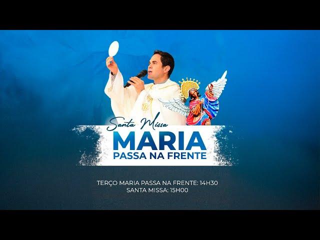 Santa Missa Maria Passa na Frente - 15h - Dia 08 de Março ano 2025.