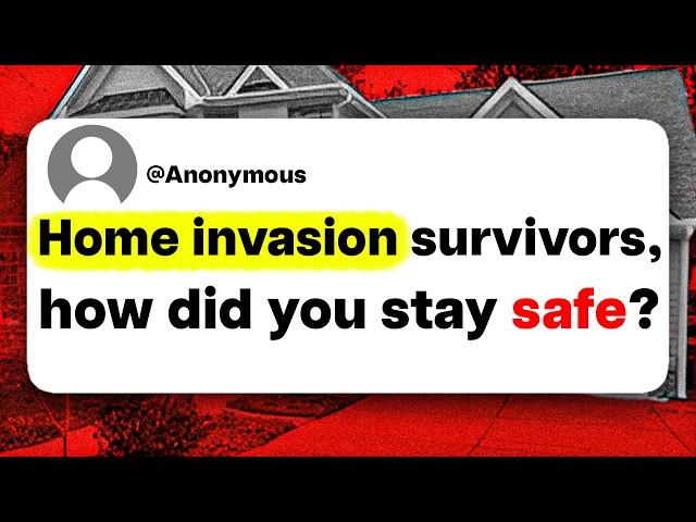 Home invasion survivors, how did you stay safe?