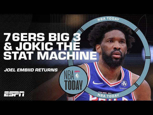 76ers BIG 3 first impressions in Joel Embiid's return & Nikola Jokic the STAT MACHINE  | NBA Today