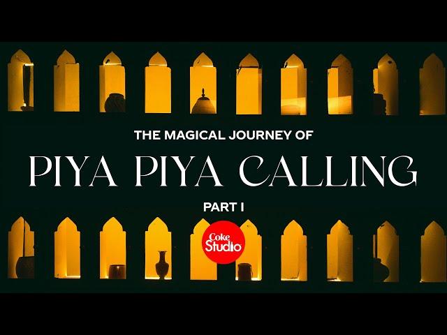 Magical Journey Part 1 | Piya Piya Calling | Coke Studio Pakistan