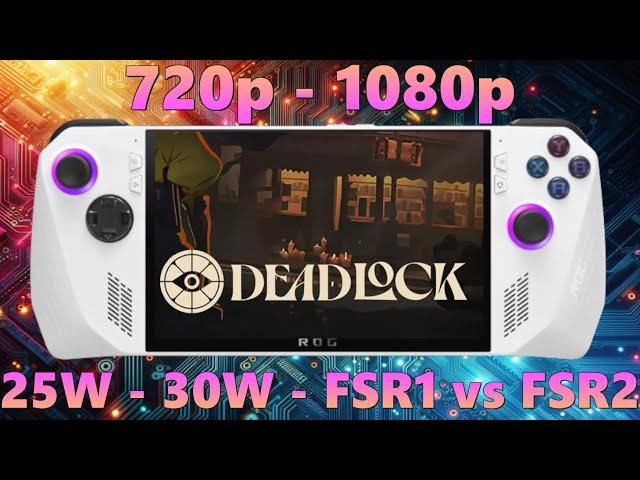 How good is Deadlock on Asus Rog Ally Z1 Extreme ? Benchmark in 720p x 1080p and 25W and 30W Modes