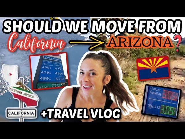 SHOULD WE MOVE FROM CALIFORNIA TO ARIZONA? | TRAVEL VLOG