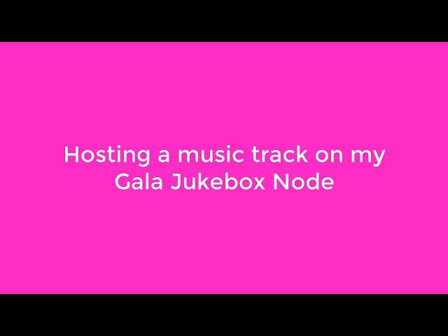 How to host a Gala Music Track on your JukeBox Node