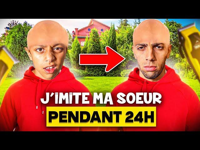 J'IMITE MA SOEUR PENDANT 24H CHALLENGE ! ( sa va trop loin )