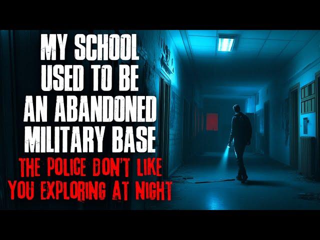 My school used to be an Abandoned Military Base. The POLICE don't like you exploring at night.