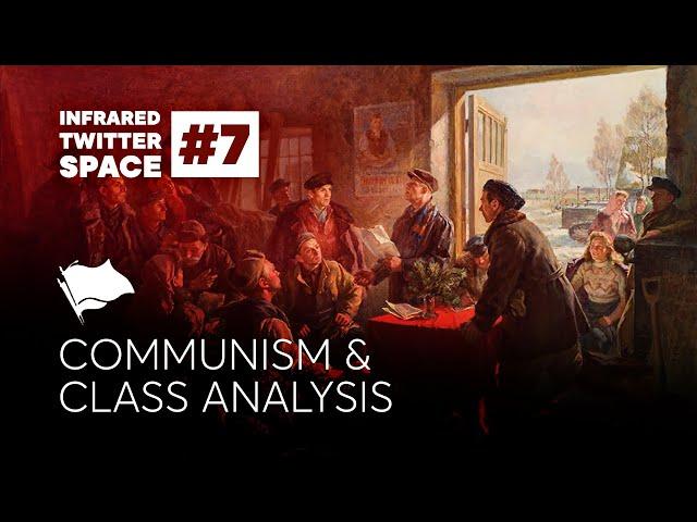 Infrared Collective Twitter Space #7 | Communism & Class Analysis