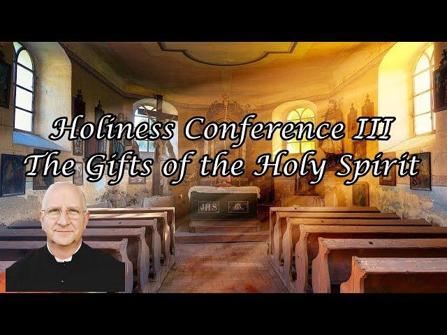 Holiness Conference 3/5: Gifts of the Holy Spirit ~ Fr. Ripperger