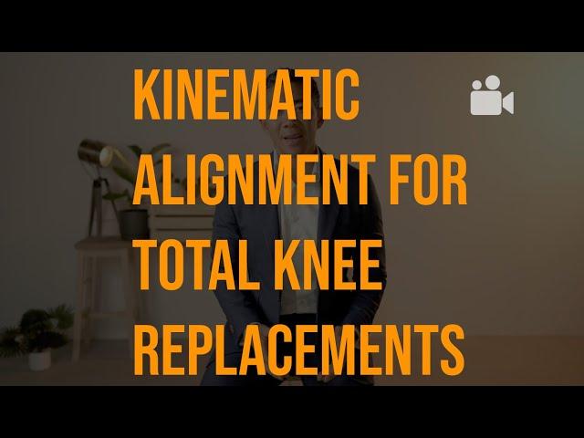 Kinematic Alignment for Total Knee Replacement