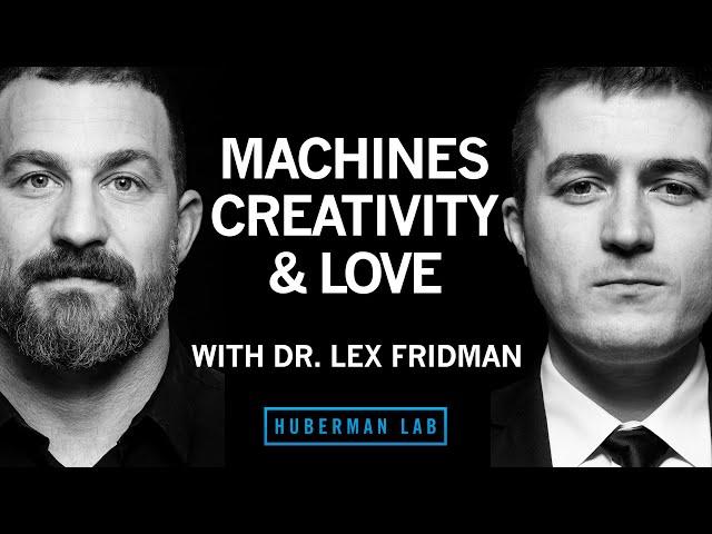 Dr. Lex Fridman: Machines, Creativity & Love