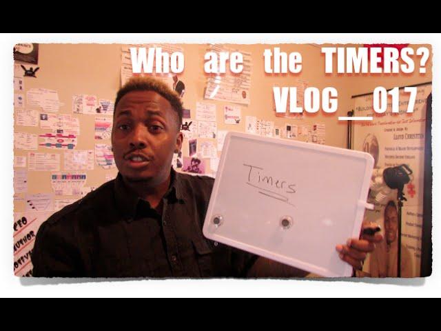 Who are the TIMERS... VLOG 017