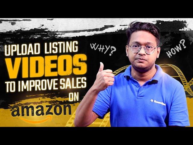 Add Video to Improve Sells| How to Upload Videos to Amazon Product Listings in Amazon Seller Central