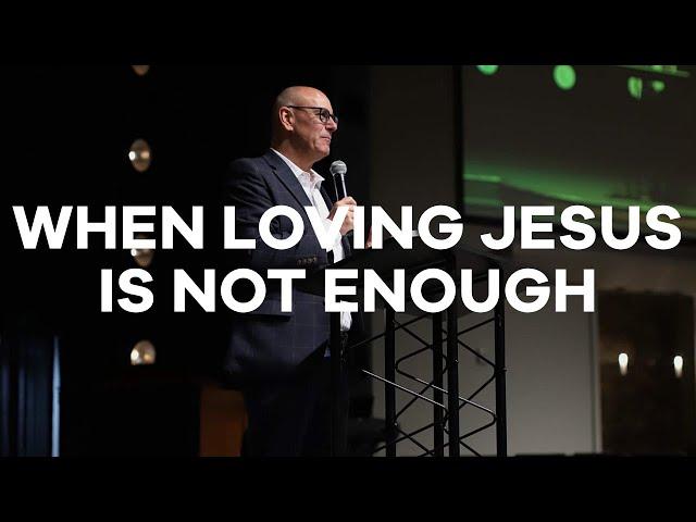 5.3.20 | SUNDAY MORNING | PASTOR TODD SMITH | WHEN LOVING JESUS IS NOT ENOUGH
