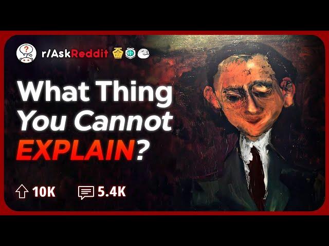 What's The Scariest Thing You've Ever Seen That You Cannot Explain? | Reddit Stories