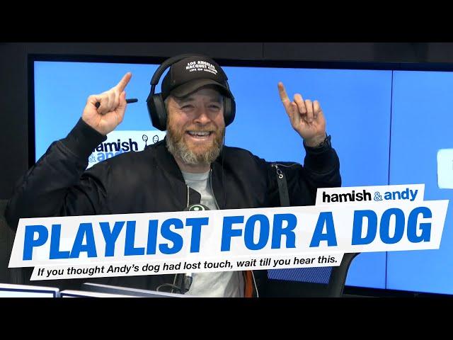 Playlist For A Dog | Hamish & Andy