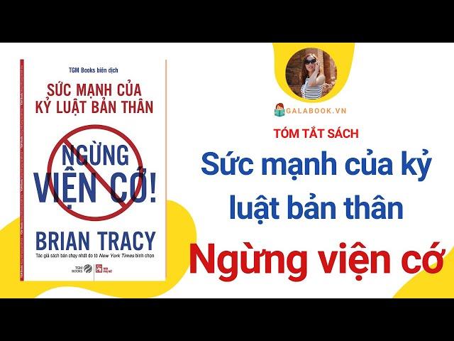 Tóm tắt sách: Sức mạnh của Kỷ Luật bản thân - Ngừng Viện Cớ - Brian Tracy - Trần Thu Hằng - Galabook