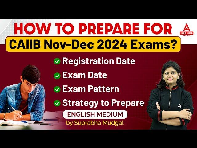 CAIIB Exam Preparation 2024 | CAIIB 2024 Exam Date, Registration Date, Exam Pattern in English