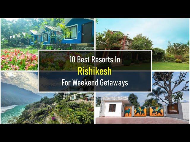 10 Best Resorts In Rishikesh For Weekend Getaways Near Ganga