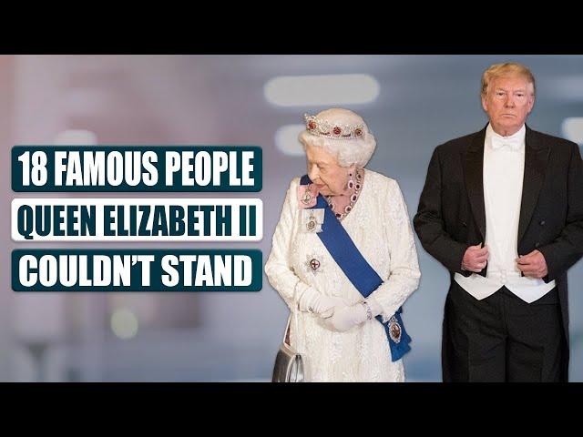 18 Famous People Queen Elizabeth II Couldn’t Stand