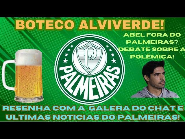 BOTECO ALVIVERDE: ABEL FERREIRA FORA DO PALMEIRAS?ENTENDA A POLÊMICA! #palmeirasaovivo