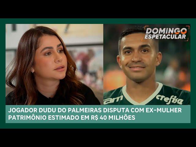 Ex-companheira do jogador Dudu fala com exclusividade sobre disputa milionária | Domingo Espetacular