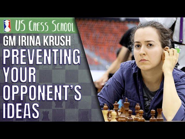 Preventing Your Opponent's Ideas - GM Irina Krush