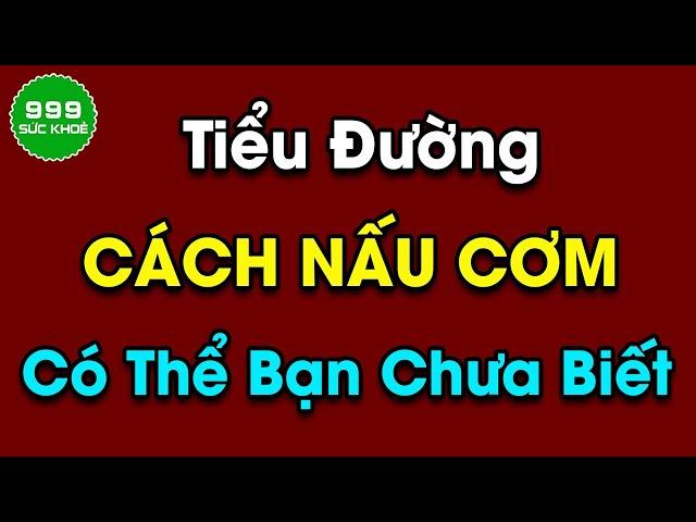 Cách Nấu Cơm Cho Người  Tiểu Đường | Sức Khỏe 999