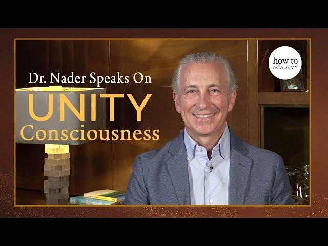 How To Academy: Dr. Nader Speaks on Unity Consciousness