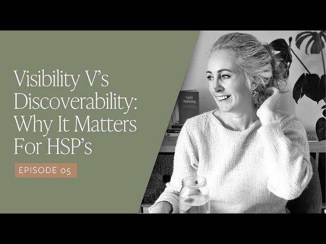 Ep.05: Visibility V’s Discoverability Marketing: Why It Matters For HSP’s