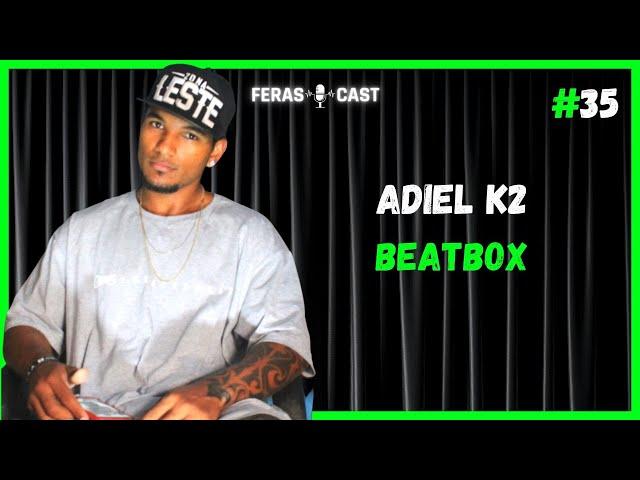 ADIEL K2 BEATBOX - Feras Cast #35