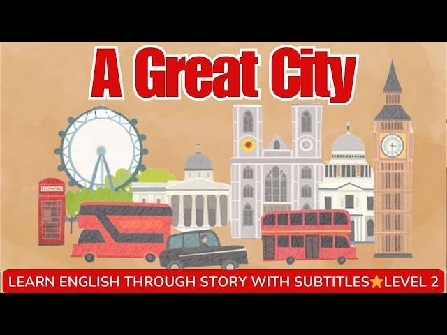 Learn English through story level 2  A great city   Learn English Online