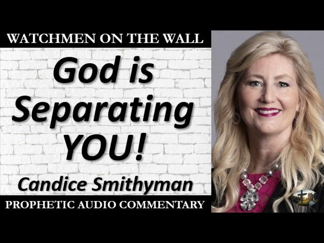 “God is Separating YOU!” – Powerful Prophetic Encouragement from Candice Smithyman