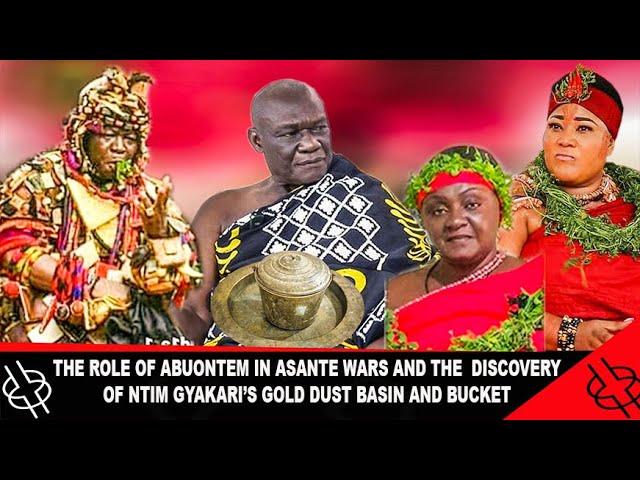 THE ROLE OF ABUONTEM IN ASANTE WARS AND THE  DISCOVERY OF NTIM GYAKARI’S GOLD DUST BASIN AND BUCKET