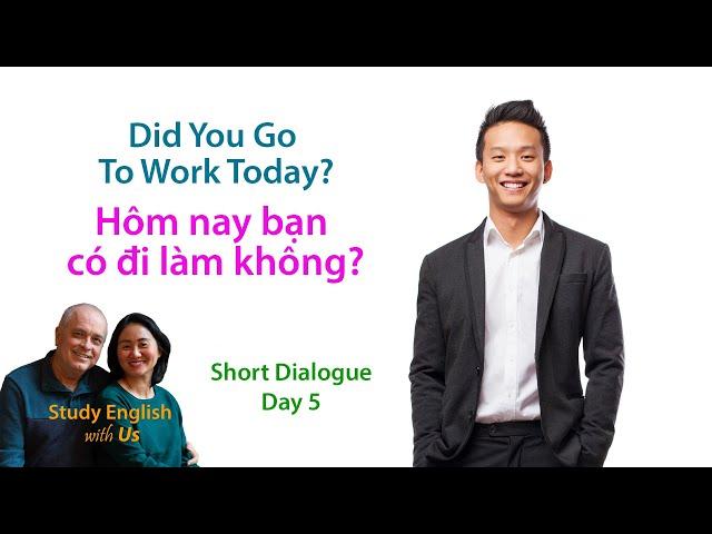 Day 5: Did You Go To Work Today? - Hôm nay bạn có đi làm không?