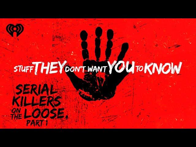 Serial Killers On The Loose: 2022, Part I | STUFF THEY DON'T WANT YOU TO KNOW