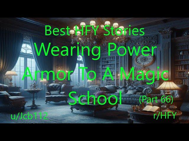 Best HFY Stories: Wearing Power Armor To A Magic School (Part 66)