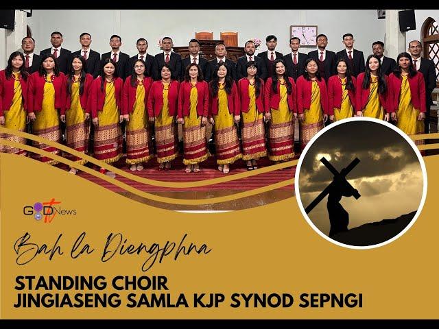 BAH LA KA DIENGPHNA || STANDING CHOIR JINGIASENG SAMLA KJP SYNOD SEPNGI ||